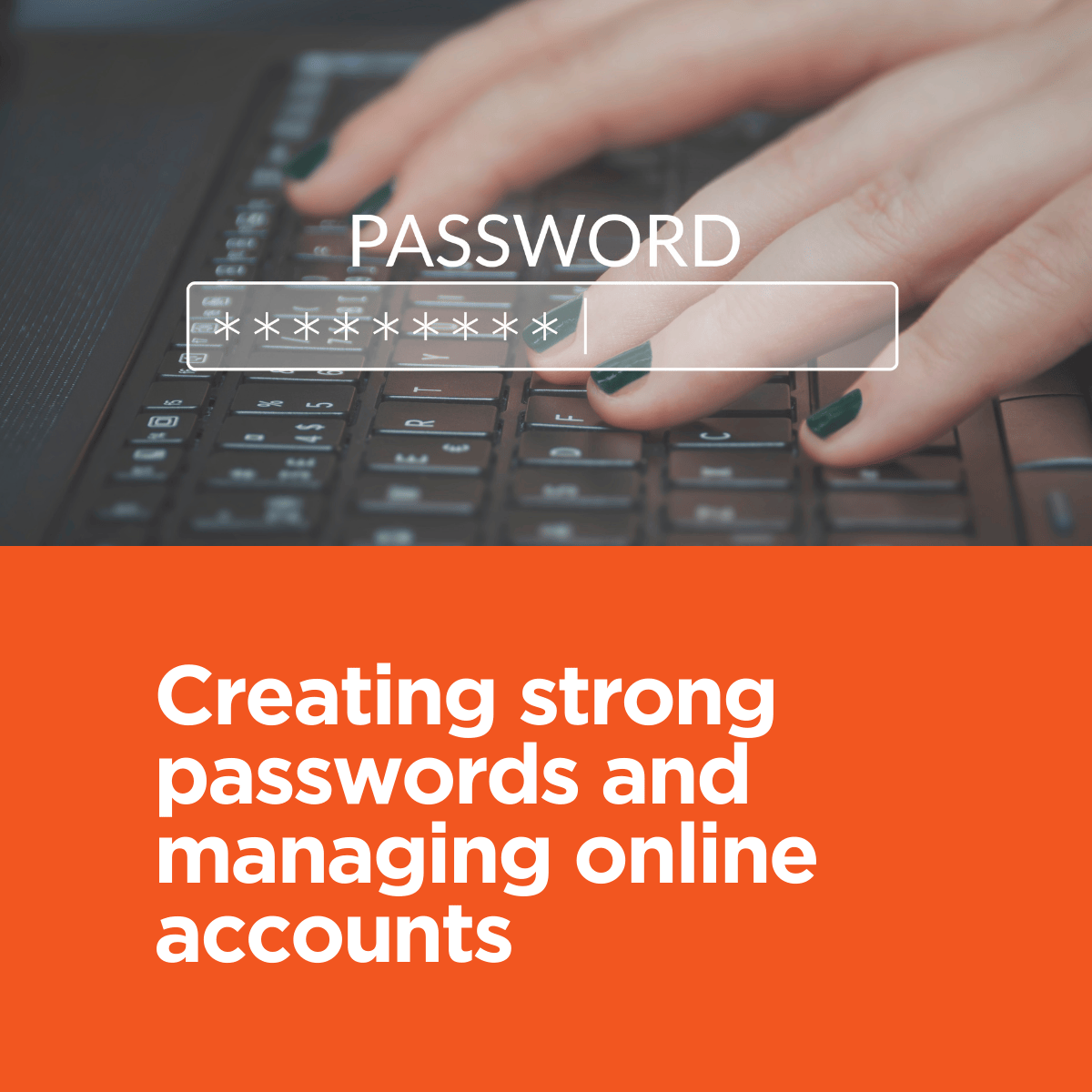 Creating strong passwords and managing online accounts