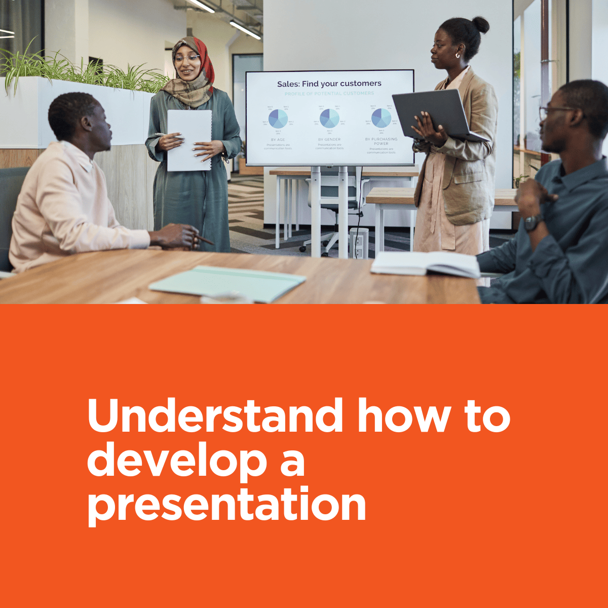 Understand how to develop a presentation